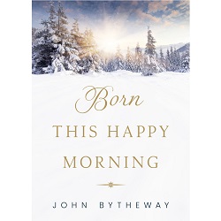 Born this happy morning christmas book by John Bytheway