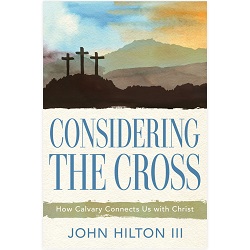 Considering the Cross considering the cross, john hilton books, john hilton book, lds easter book, lds books about jesus